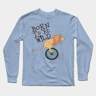 born to be wild Long Sleeve T-Shirt